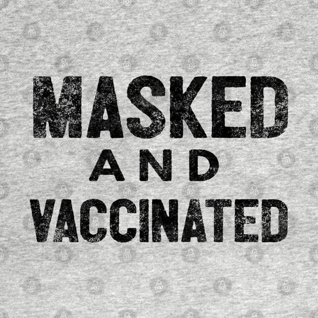 Masked And Vaccinated Funny by Happy - Design